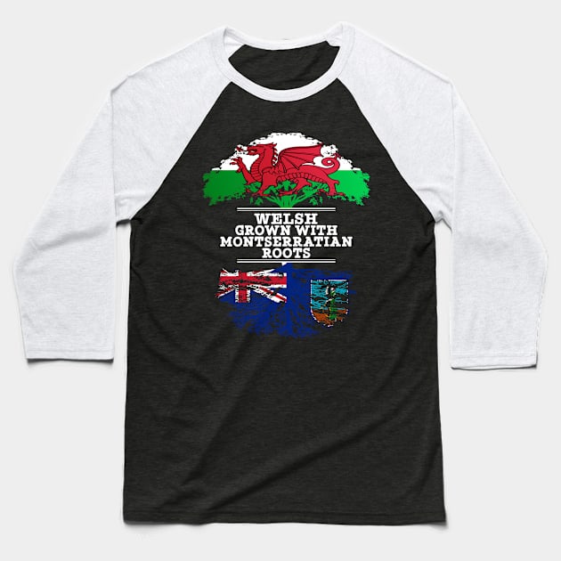 Welsh Grown With Montserratian Roots - Gift for Montserratian With Roots From Montserrat Baseball T-Shirt by Country Flags